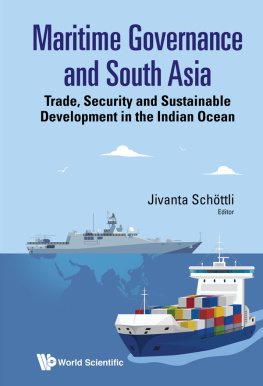 Jivanta Schottli Maritime Governance and South Asia: Trade, Security and Sustainable Development in the Indian Ocean