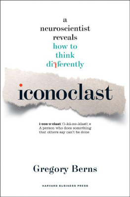 Gregory Berns - Iconoclast: A Neuroscientist Reveals How to Think Differently