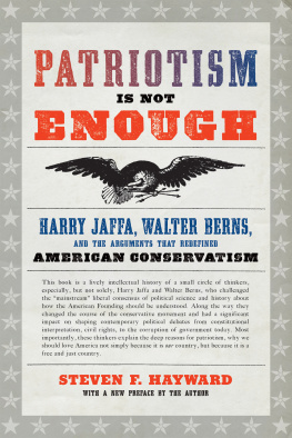 Steven F. Hayward - Patriotism Is Not Enough: Harry Jaffa, Walter Berns, and the Arguments That Redefined American Conservatism