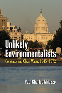 Paul Charles Milazzo Unlikely Environmentalists: Congress and Clean Water, 1955-1972