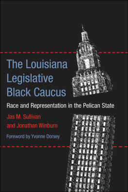 Jas M. Sullivan The Louisiana Legislative Black Caucus: Race and Representation in the Pelican State