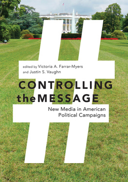 Victoria A. Farrar-Myers Controlling the Message: New Media in American Political Campaigns