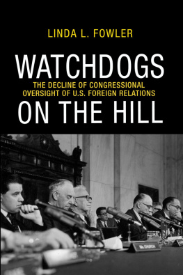 Linda L. Fowler - Watchdogs on the Hill: The Decline of Congressional Oversight of U.S. Foreign Relations