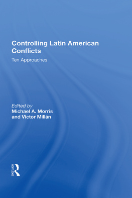 Michael A. Morris Controlling Latin American Conflicts: Ten Approaches