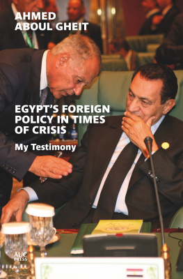 Ahmed Aboul Gheit My Testimony: Egypts Foreign Policy 2004-2011