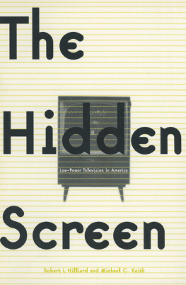 Robert L. Hilliard - The Hidden Screen: Low Power Television in America: Low Power Television in America