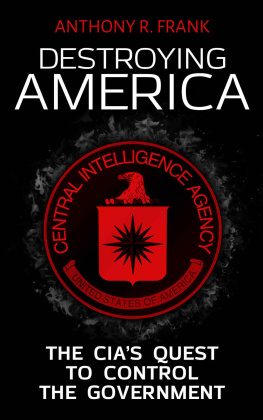 Anthony Frank - DESTROYING AMERICA: The CIA’s Quest to Control the Government