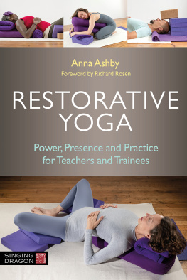Ashby Anna - Restorative Yoga: Power, Presence and Practice for Teachers and Trainees