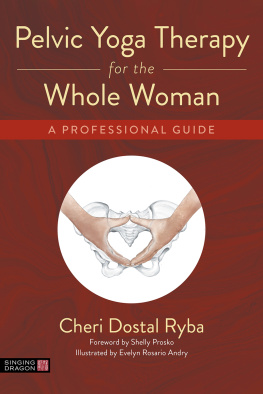 Ryba Cheri Dostal - Pelvic Yoga Therapy for the Whole Woman: A Professional Guide