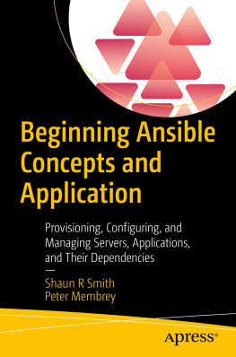 Shaun R Smith - Beginning Ansible Concepts and Application: Provisioning, Configuring, and Managing Servers, Applications, and Their Dependencies