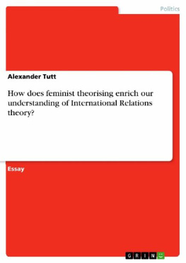 Alexander Tutt - How does feminist theorising enrich our understanding of International Relations theory?