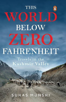 Suhas Munshi This World Below Zero Fahrenheit: Travels in the Kashmir Valley