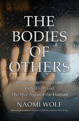 Naomi Wolf - The Bodies of Others: The New Authoritarians, COVID-19 and The War Against the Human