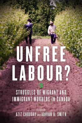 Aziz Choudry Unfree Labour? Struggles of Migrant and Immigrant Workers in Canada