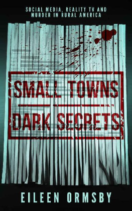Eileen Ormsby - Small Towns, Dark Secrets: Social media, reality TV and murder in rural America