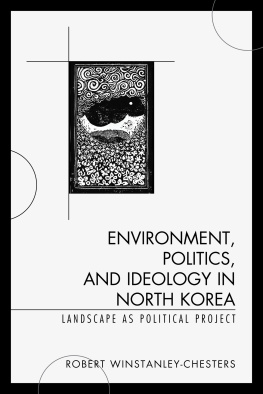 Robert Winstanley-Chesters Environment, Politics, and Ideology in North Korea: Landscape as Political Project