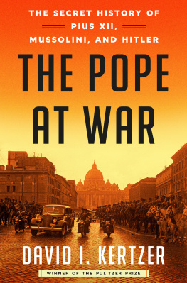 David I. Kertzer The Pope at War: The Secret History of Pius XII, Mussolini, and Hitler