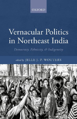 Jelle J.P. Wouters (ed.) Vernacular Politics in Northeast India: Democracy, Ethnicity, and Indigeneity