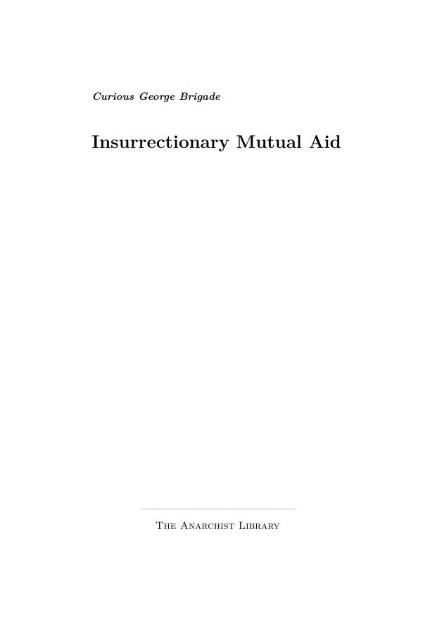 The Anarchist Library Curious George Brigade Insurrectionary Mutual Aid a4 - photo 1