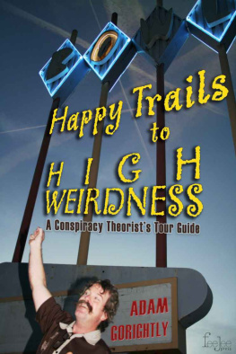 Adam Gorightly Happy Trails to High Weirdness: A Conspiracy Theorists Tour Guide