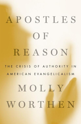 Molly Worthen - Apostles of Reason: The Crisis of Authority in American Evangelicalism