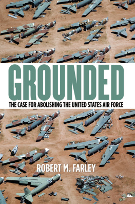 Robert M. Farley Grounded: The Case for Abolishing the United States Air Force