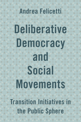 Andrea Felicetti Deliberative Democracy and Social Movements: Transition Initiatives in the Public Sphere