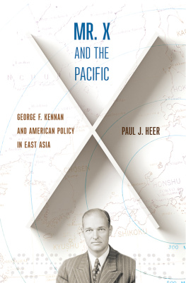 Paul J. Heer Mr. X and the Pacific: George F. Kennan and American Policy in East Asia