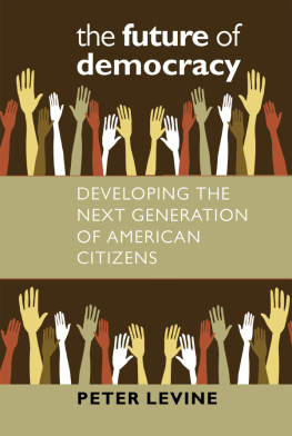 Peter Levine - The Future of Democracy: Developing the Next Generation of American Citizens