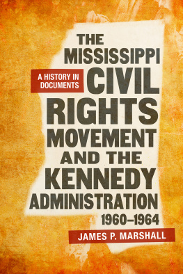 James P. Marshall - The Mississippi Civil Rights Movement and the Kennedy Administration, 1960-1964: A History in Documents