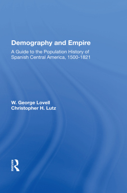 W. George Lovell - Demography and Empire: A Guide to the Population History of Spanish Central America, 1500-1821