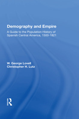 W. George Lovell Demography and Empire: A Guide to the Population History of Spanish Central America, 1500-1821