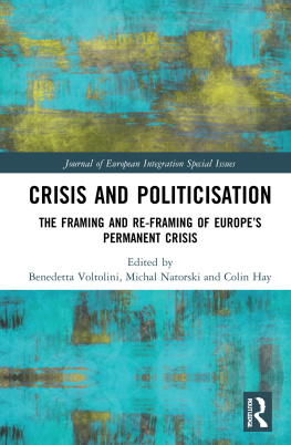 Benedetta Voltolini Crisis and Politicisation: The Framing and Re-Framing of Europes Permanent Crisis