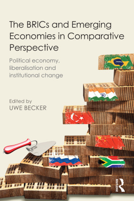 Uwe Becker The BRICs and Emerging Economies in Comparative Perspective: Political Economy, Liberalization and Institutional Change