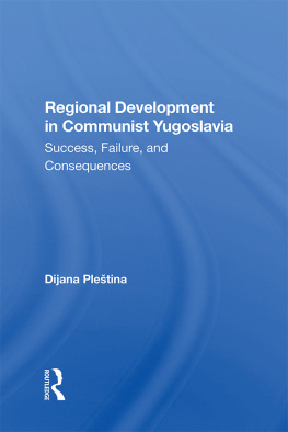 Dijana Pleština Regional Development in Communist Yugoslavia: Success, Failure, and Consequences