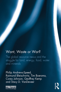 Philip Andrews-Speed - Want, Waste or War?: The Global Resource Nexus and the Struggle for Land, Energy, Food, Water and Minerals