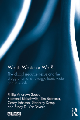 Philip Andrews-Speed Want, Waste or War?: The Global Resource Nexus and the Struggle for Land, Energy, Food, Water and Minerals