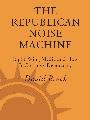 THE REPUBLICAN NOISE MACHINE RIGHT-WING MEDIA AND HOW IT CORRUPTS DEMOCRACY - photo 1