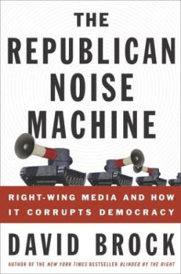 David Brock - The Republican Noise Machine: Right-Wing Media and How It Corrupts Democracy
