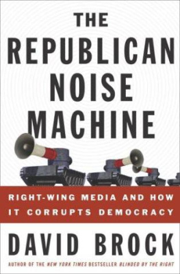 David Brock The Republican Noise Machine: Right-Wing Media and How It Corrupts Democracy