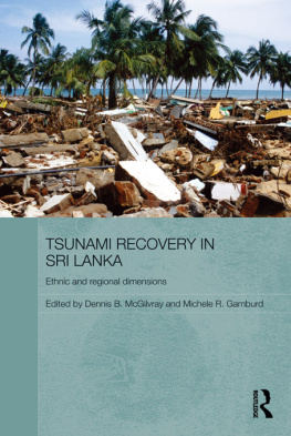 Dennis B. McGilvray Tsunami Recovery in Sri Lanka: Ethnic and Regional Dimensions. Edited by Dennis B. McGilvray, Michele R. Gamburd