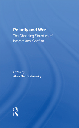 Alan Ned Sabrosky - Polarity and War: The Changing Structure of International Conflict