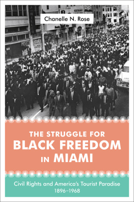 Chanelle N. Rose The struggle for Black freedom in Miami : civil rights and Americas tourist paradise, 1896-1968