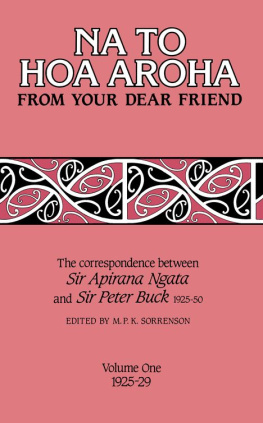 Peter Henry Buck Na to Hoa Aroha, From Your Dear Friend, Volume 1: The Correspondence of Sir Apirana Ngata and Sir Peter Buck, 1925-50 (Volume I, 1925-29)