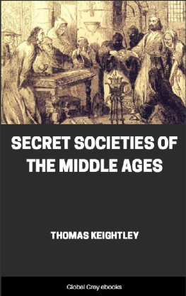 Thomas Keightley - Secret Societies of the Middle Ages