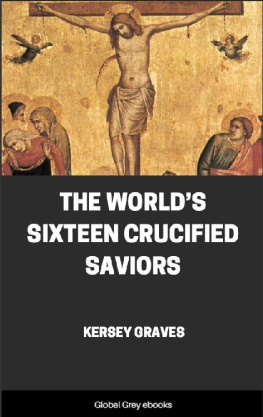 Kersey Graves The World’s Sixteen Crucified Saviors