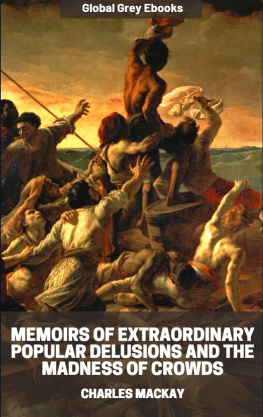 Charles Mackay Memoirs of Extraordinary Popular Delusions and the Madness of Crowds