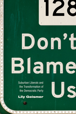 Lily Geismer Dont Blame Us: Suburban Liberals and the Transformation of the Democratic Party