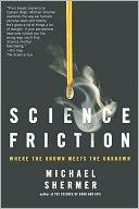 Michael Shermer Science Friction: Where the Known Meets the Unknown