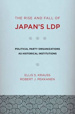 Ellis S. Krauss - The Rise and Fall of Japans LDP: Political Party Organizations as Historical Institutions